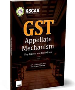 Taxmann's GST Appellate Mechanism | Key Aspects and Procedures by KSCAA - Edition March 2024