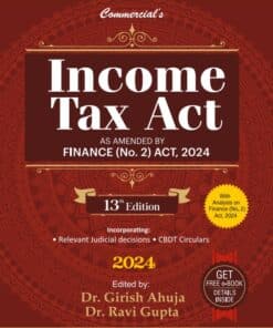 Commercial’s Income Tax Act By Dr Girish Ahuja & Dr Ravi Gupta - 13th Edition 2024