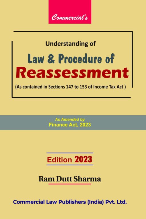 Commercial's Understanding of Law and Procedure of Reassessment by Ram Dutt Sharma - 1st Edition 2023