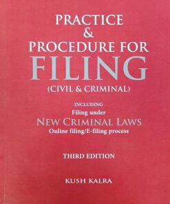 Practice & Procedure for Filing (Civil & Criminal) by Kush Kalra