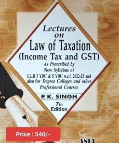 ALH's Lectures on Law of Taxation (Income Tax and GST) by Dr. P.K. Singh - 7th Edition 2025