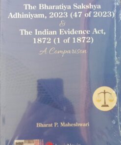 Lexis Nexis's The Bharatiya Sakshya Adhiniyam, 2023 (47 of 2023) & The Indian Evidence Act, 1872 (1 of 1872): A Comparison by Bharat P. Maheshwari