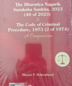 Lexis Nexis's The Bharatiya Nagarik Suraksha Sanhita, 2023 (46 of 2023) & The Code of Criminal Procedure, 1973 (2 of 1974): A Comparison by Bharat P. Maheshwari