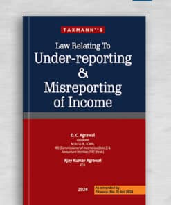 Taxmann's Law Relating to Under-reporting & Misreporting of Income by D.C. Agrawal